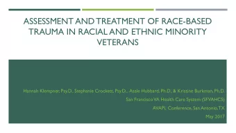 TRAUMA IN RACIAL AND ETHNIC MINORITY  VETERANS  Hannah Klempner, Psy.D., Stephanie Crockett,