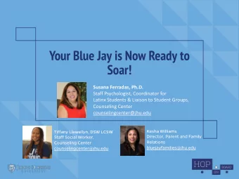 Your Blue Jay is Now Ready to  Soar!  Susana Ferradas, Ph.D.  Staff Psychologist, Coordinator for