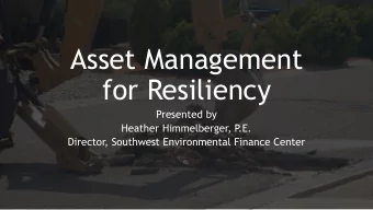 Asset Management  for Resiliency  Presented by  Heather Himmelberger, P  .E.  Director, Southwest