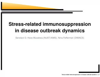 Stress-related immunosuppression  in disease outbreak dynamics  Senelani D. Hove-Musekwa