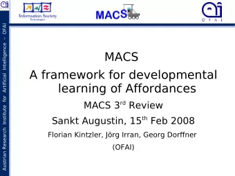 MACS  A framework for developmental  learning of Affordances MACS 3 rd Review Sankt Augustin, 15 th