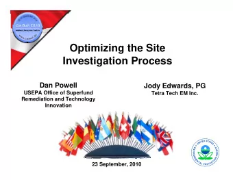 Optimizing the Site  Investigation Process  Dan Powell  Jody Edwards, PG  USEPA Office of Superfund