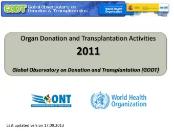 2011  Global Observatory on Donation and Transplantation (GODT)  Last updated version 17.09.2013