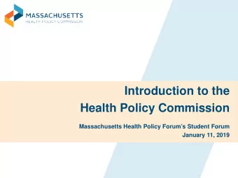 Introduction to the  Health Policy Commission  Massachusetts Health Policy Forums Student Forum