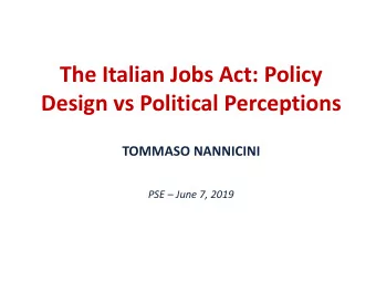 The Italian Jobs Act: Policy  Design vs Political Perceptions  TOMMASO NANNICINI  PSE  June 7,
