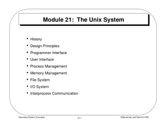 Module 21:  The Unix System  History  Design Principles  Programmer Interface  User