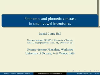 Phonemic and phonetic contrast  TorontoTroms 2009  Contrast in small vowel inventories  Daniel