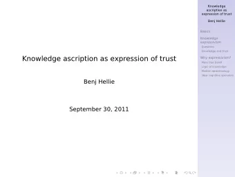 Knowledge ascription as expression of trust  Why expressivism?  Mere true belief  Logic of
