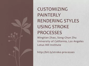 CUSTOMIZING  PAINTERLY  RENDERING STYLES  USING STROKE  PROCESSES  Mingtian Zhao, Song-Chun Zhu