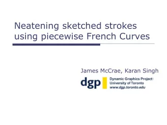 Neatening sketched strokes  using piecewise French Curves  James McCrae, Karan Singh  French Curves