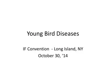 Young Bird Diseases  IF Convention  - Long Island, NY October 30, 14  Young Bird Diseases