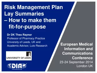 Lay Summaries  How to make them  fit-for-purpose  Dr DK Theo Raynor  Professor of Pharmacy