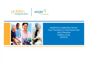 Healthcare Leadership Council:  Care Transitions in Post Ac te Care  Care Transitions in Post Acute