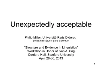 Unexpectedly acceptable  Philip Miller, Universit Paris Diderot,