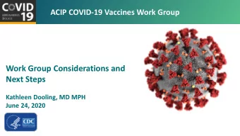 Work Group Considerations and  Next Steps  Kathleen Dooling, MD MPH  June 24, 2020 For more