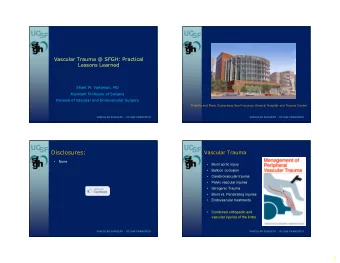 UC  UC  SF  SF  Vascular Trauma @ SFGH: Practical  Lessons Learned  Shant M. Vartanian, MD