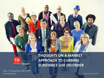THOUGHTS ON A MARKET  APPROACH TO CURBING  SUBSTANCE USE DISORDER  John J. Dreyzehner, MD, MPH