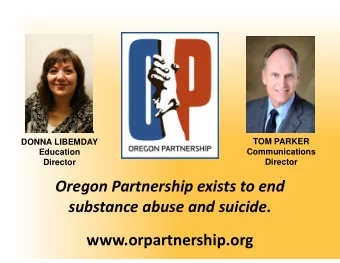 Oregon Partnership exists to end  substance abuse and suicide.  www.orpartnership.org  OREGON
