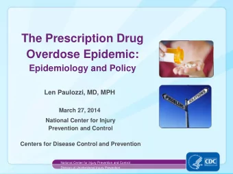 Overdose Epidemic:  Epidemiology and Policy  Len Paulozzi, MD, MPH  March 27, 2014  National Center