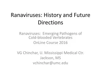 Ranaviruses: History and Future  Directions  Ranaviruses:  Emerging Pathogens of  Cold-blooded