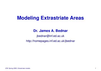 Modeling Extrastriate Areas  Dr. James A. Bednar  jbednar@inf.ed.ac.uk