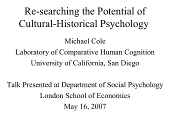 Re-searching the Potential of  Cultural-Historical Psychology  Michael Cole  Laboratory of