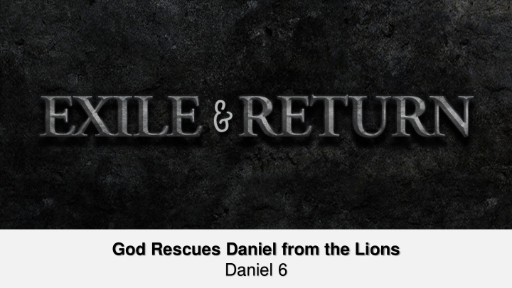 god rescues daniel from the lions daniel 6