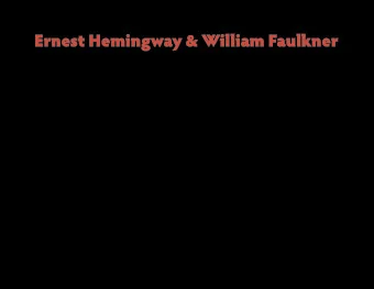 Ernest Hemingway &amp; William Faulkner revised 11.19.11 || English 1301: Composition &amp;