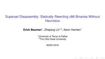 Superset Disassembly: Statically Rewriting x86 Binaries Without  Heuristics Erick Bauman 1 ,