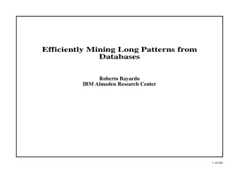 Efficiently Mining Long Patterns from  Databases  Roberto Bayardo  IBM Almaden Research Center  1