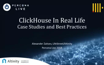ClickHouse In Real Life  Case Studies and Best Practices  Alexander Zaitsev, LifeStreet/Altinity