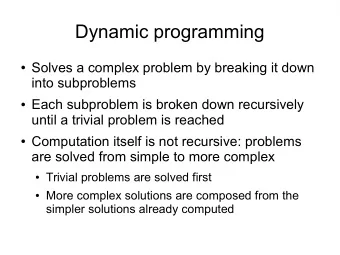 Dynamic programming  Solves a complex problem by breaking it down  into subproblems  Each