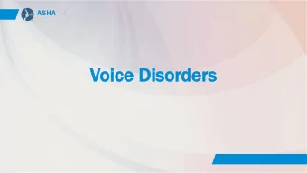 Voic  oice Diso  e Disord  rder  ers  ASHA  /  Ho  How do  do w  we pr  prod  oduce  ce voi  oice