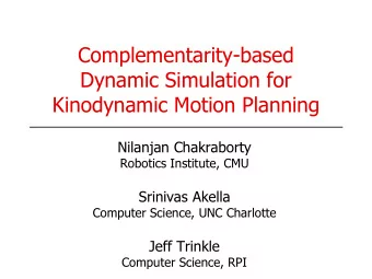 Complementarity-based  Dynamic Simulation for  Kinodynamic Motion Planning  Nilanjan Chakraborty