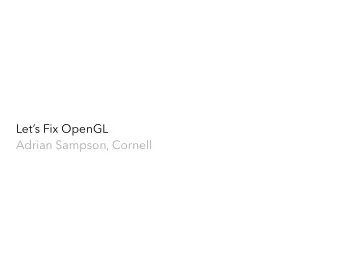 Lets Fix OpenGL  Adrian Sampson, Cornell  Commands  Pixels  CPU  GPU  Display  CPU  Display
