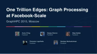 One Trillion Edges: Graph Processing  at Facebook-Scale  GraphHPC 2015, Moscow  Avery Ching  Sergey
