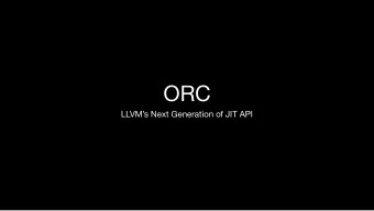 ORC  LLVMs Next Generation of JIT API  Contents  LLVM JIT APIs Past, Present and Future  I