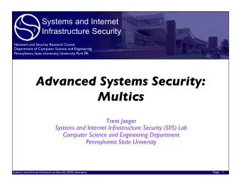 Advanced Systems Security:   Multics  Trent Jaeger  Systems and Internet Infrastructure Security