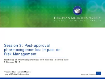 Session 3:  Post-approval  pharmacogenomics:  impact on  Risk Management  Workshop on