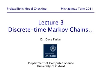Probabilistic Model Checking                Michaelmas Term 2011  Dr. Dave Parker  Department of