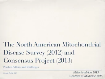 The North American Mitochondrial  Disease Survey (2012) and  Consensus Project (2013)  Practice