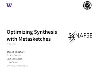 SYNAPSE  with Metasketches  POPL 2016  James Bornholt  Emina Torlak  Dan Grossman  Luis Ceze