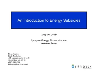 An Introduction to Energy Subsidies  May 16, 2019  Synapse Energy Economics, Inc.  Webinar Series