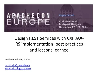 Design REST Services with CXF JAX-  RS implementation: best practices  and lessons learned  Andrei