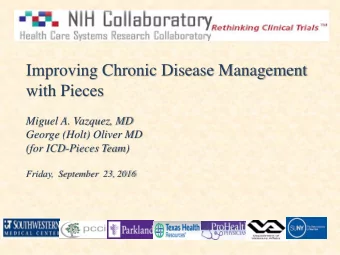 Improving Chronic Disease Management  with Pieces  Miguel A. Vazquez, MD  George (Holt) Oliver MD