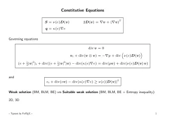 Constitutive Equations 2 D ( v ) =  v + (  v ) T S =  ( e ) D ( v ) q =  ( e )  e