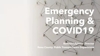 Emergency  Planning &amp;  COVID19  Barbara Lilyhorn- Director  Reno County  Public Transportation