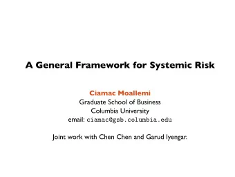 A General Framework for Systemic Risk  Ciamac Moallemi  Graduate School of Business  Columbia