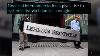 Financial interconnectedness gives rise to  systemic risk via financial contagion  1  Recent policy