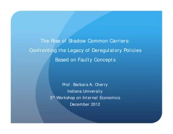 The Rise of S  hadow Common Carriers:  Confronting the Legacy of Deregulatory Policies  Based on